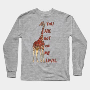 Giraffe You Are not on My Level Long Sleeve T-Shirt